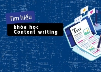 Tìm hiểu khóa học Content writing cho người mới bắt đầu