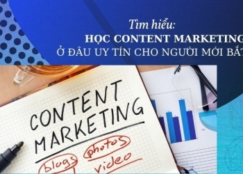 Học Content Marketing ở đâu uy tín? Đơn vị chuyên đào tạo content cho người mới bắt đầu