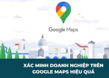 Hướng dẫn xác minh doanh nghiệp trên Google Maps hiệu quả
