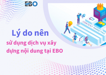 Lý do nên sử dụng dịch vụ xây dựng nội dung tại Ebo.vn