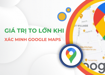 Những giá trị to lớn mà việc xác minh Google Map mang lại cho doanh nghiệp