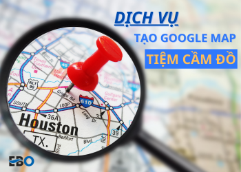 Dịch vụ tạo google map tiệm cầm đồ uy tín, chất lượng tại Ebo.vn