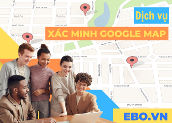 Dịch vụ xác minh Google map tại EBO có lợi ích gì?