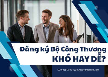 Đăng ký Bộ Công Thương có khó không? Giải đáp thắc mắc cho khách hàng