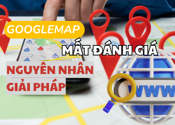 Google map -  Doanh nghiệp của tôi bị mất đánh giá nguyên nhân và cách khắc phục