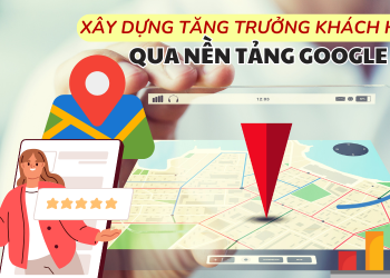 7 Bước xây dựng tăng trưởng khách hàng dựa trên nền tảng map hiệu quả nhất