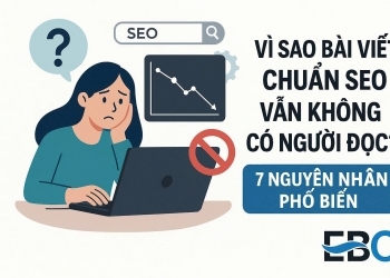Vì Sao Bài Viết Chuẩn SEO Vẫn Không Có Người Đọc? 7 Nguyên Nhân Phổ Biến