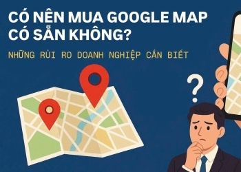 Có Nên Mua Google Map Có Sẵn Không? Những Rủi Ro Doanh Nghiệp Cần Biết