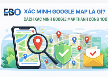 Xác minh Google map là gì? Cách xác minh Google map thành công 100%
