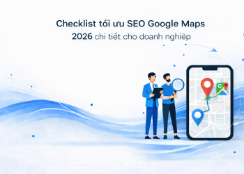 Checklist tối ưu SEO Google Maps 2026 chi tiết cho doanh nghiệp