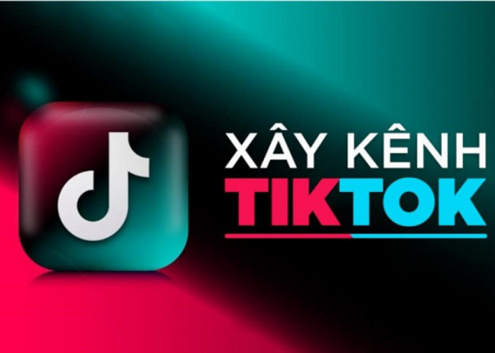 cách xây dựng kênh tiktok