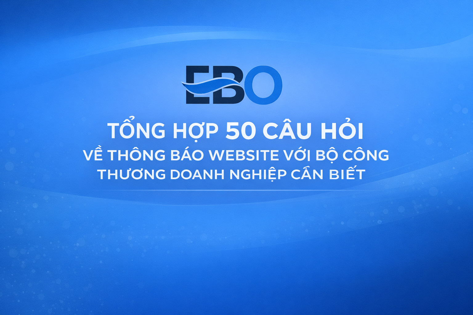 các câu hỏi thường gặp về việc thông báo website với Bộ Công Thương