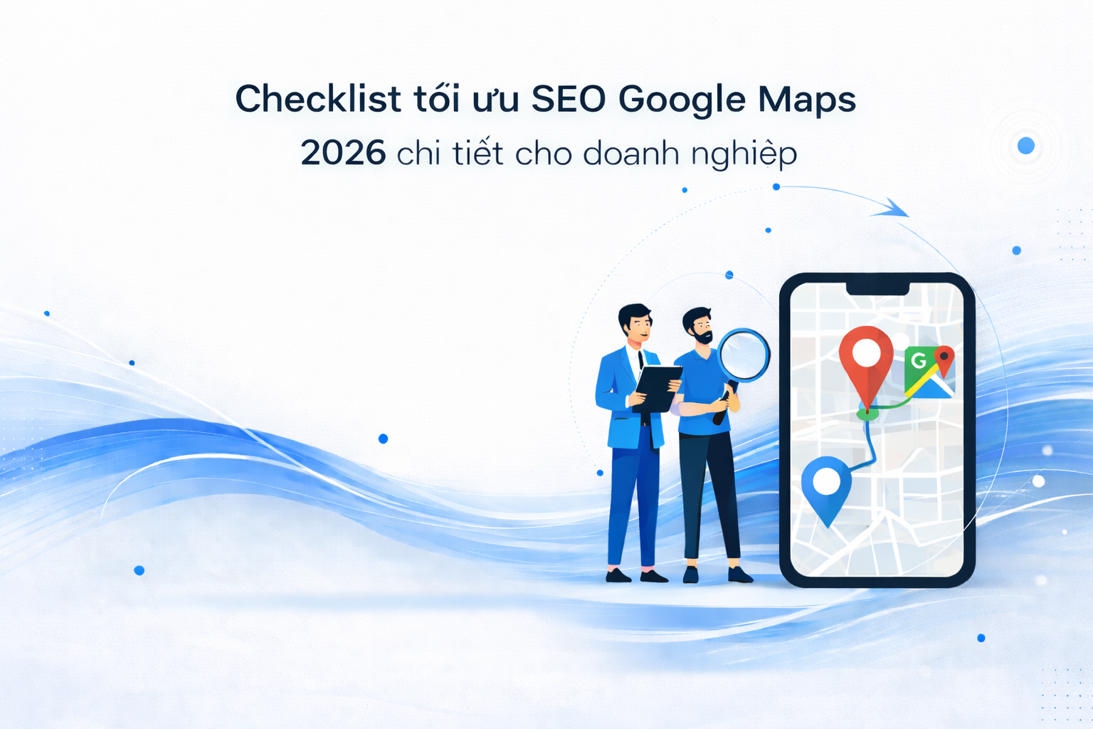 Checklist tối ưu SEO Google Maps 2026 chi tiết cho doanh nghiệp