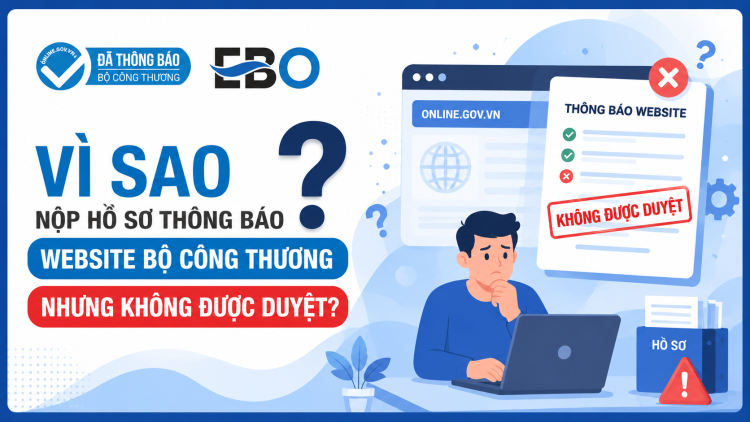 Vì sao nộp hồ sơ thông báo website Bộ Công Thương nhưng không được duyệt?