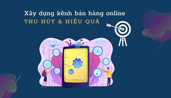 Quy trình xây dựng kênh bán hàng online hiệu quả