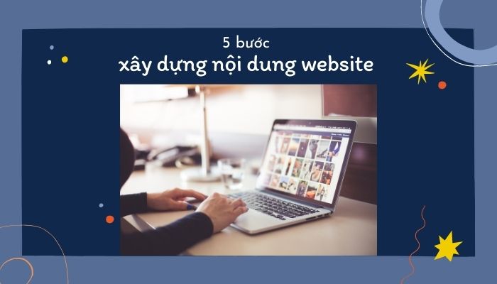 5 bước xây dựng nội dung website thu hút người trải nghiệm