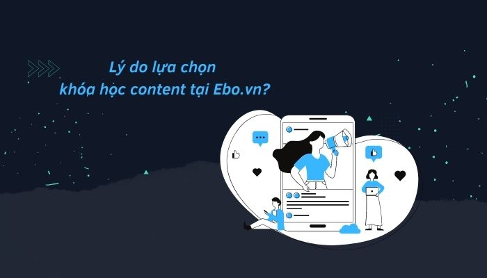 Lý do lựa chọn khóa học content tại Ebo.vn?
