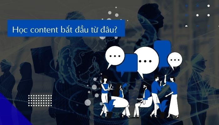 Học content bắt đầu từ đâu? Kinh nghiệm cho người mới vào nghề