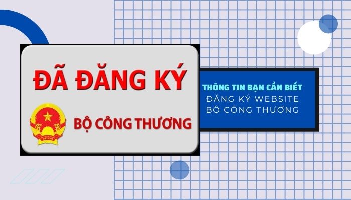 Đăng ký Bộ Công Thương là gì? Tại sao cần đăng ký website với Bộ Công Thương?