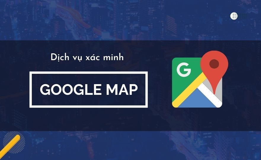 Dịch Vụ Xác Minh Google Map Đạt Tiêu Chuẩn Tại Ebo.vn