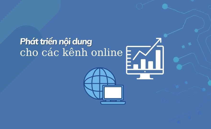 Phát triển nội dung các kênh Online như thế nào cho hiệu quả?