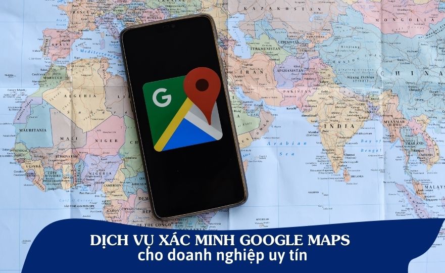 Dịch vụ xác minh doanh nghiệp trên Google Maps