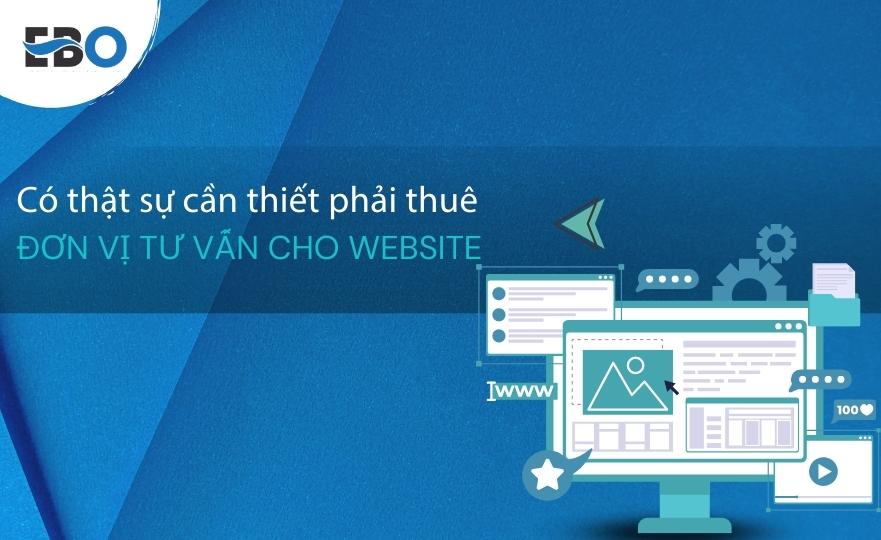 Có nên thuê đơn vị tư vấn website hay không?