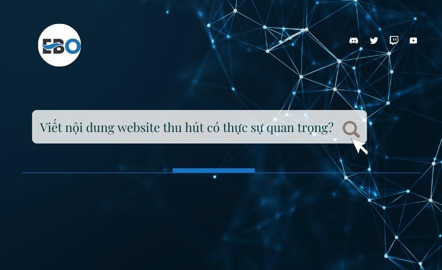 Viết nội dung website thu hút có thực sự quan trọng?