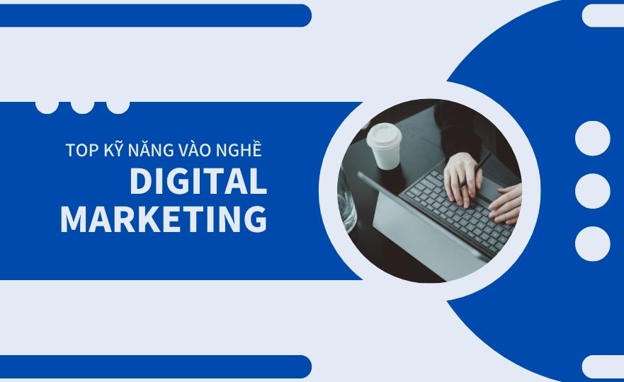 Top kỹ năng cần có khi bước vào nghề Digital Marketing