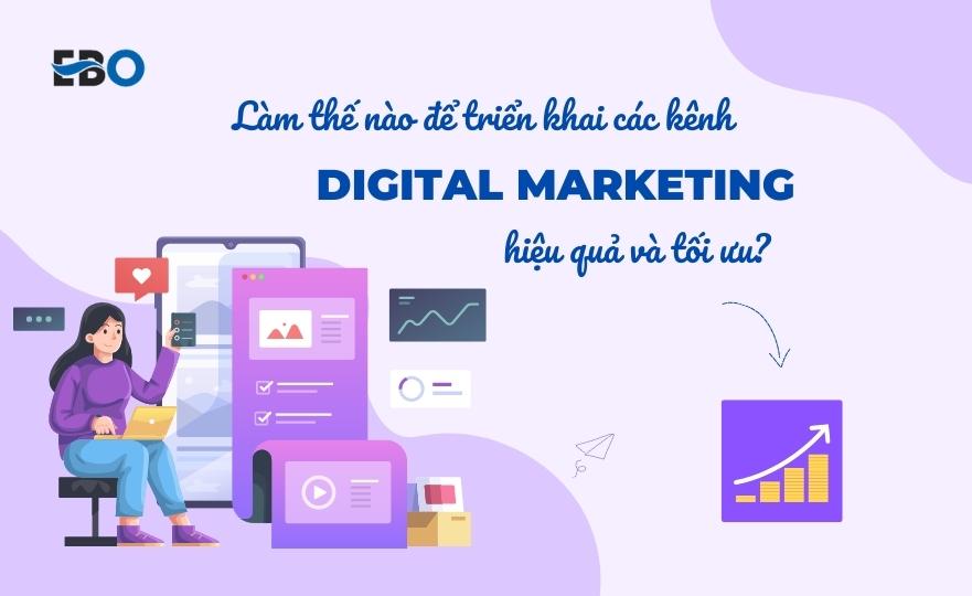 Làm thế nào để triển khai các kênh digital tối ưu và hiệu quả?