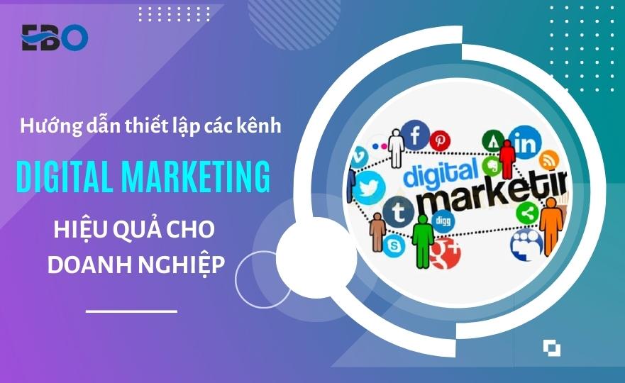 Hướng dẫn thiết lập các kênh digital hiệu quả cho doanh nghiệp