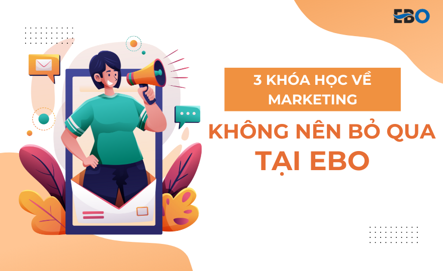 3 khóa học về Marketing không nên bỏ qua tại EBO