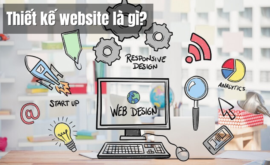 Thế nào là thiết kế website? Mục đích của thiết kế website là gì?