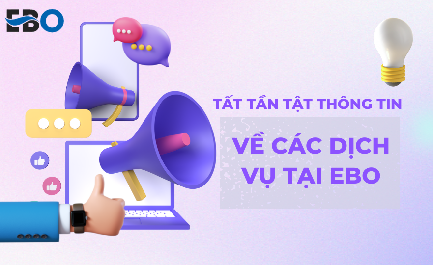 Tất tần tật thông tin về các dịch vụ tại EBO – bạn đã biết?
