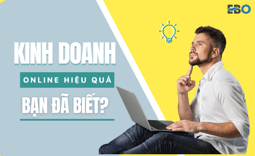 Kinh doanh online hiệu quả – Bạn đã biết?