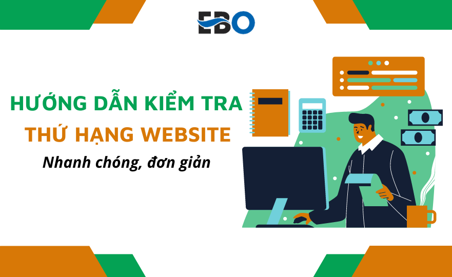 Hướng dẫn kiểm tra thứ hạng website nhanh chóng, đơn giản nhất