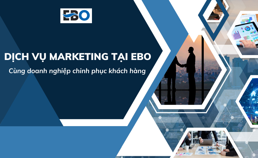 Tổng hợp các dịch vụ marketing tại EBO – cùng doanh nghiệp chinh phục khách hàng