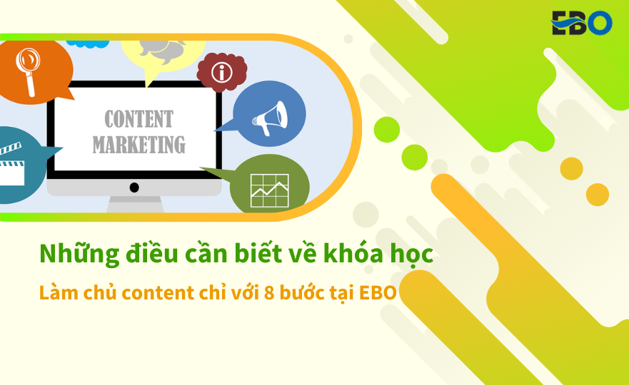 Những điều cần biết về khóa học: Làm chủ content với 8 bước tại EBO