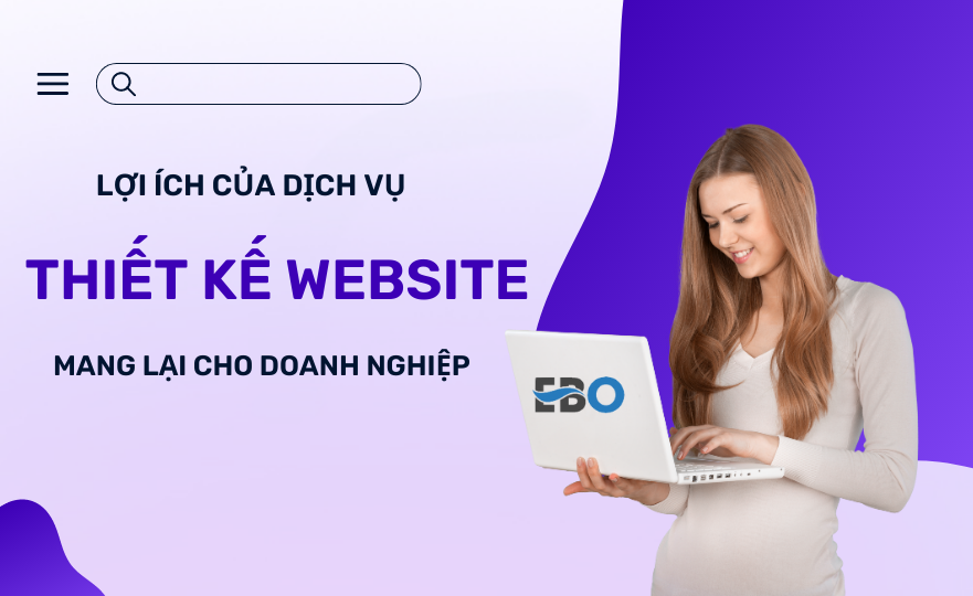 Lợi ích của dịch vụ thiết kế website mang lại cho doanh nghiệp