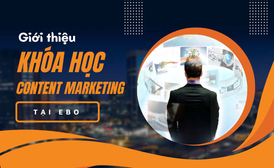 Giới thiệu khóa học content marketing tại Ebo.vn