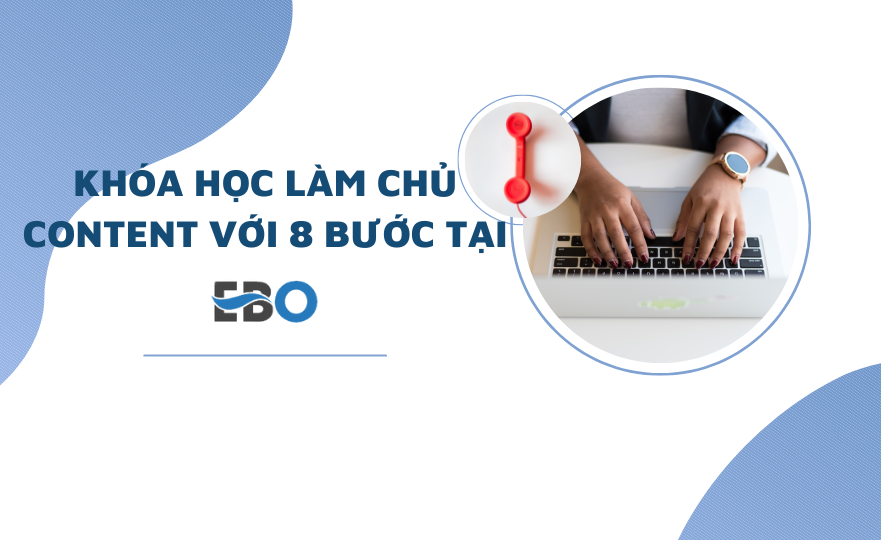 Khóa học làm chủ content chỉ với 8 bước tại Ebo