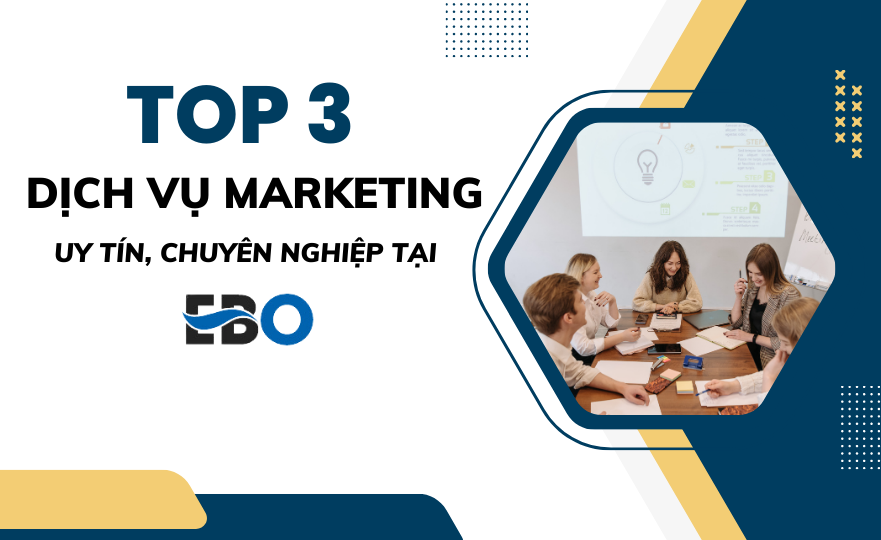 Top 3 dịch vụ marketing uy tín, chuyên nghiệp tại EBO