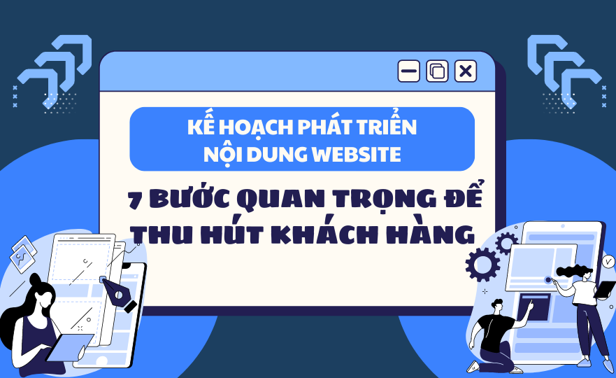 Kế Hoạch Phát Triển Nội Dung Website: 7 Bước Quan Trọng Để Thu Hút Khách Hàng