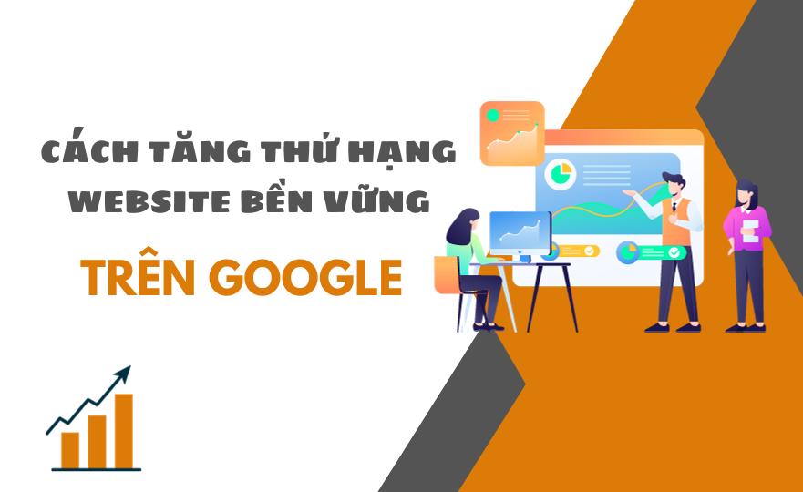 Cách tăng thứ hạng website bền vững trên Google với SEO