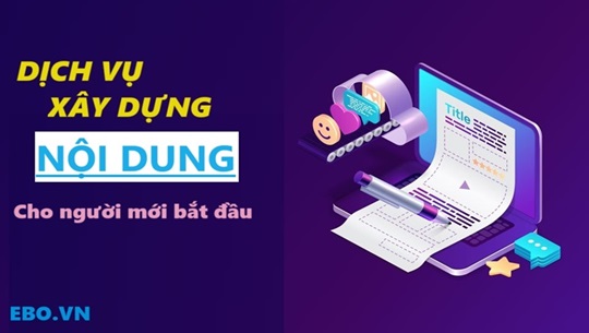 Lý do nên sử dụng dịch vụ xây dựng nội dung tại Ebo.vn