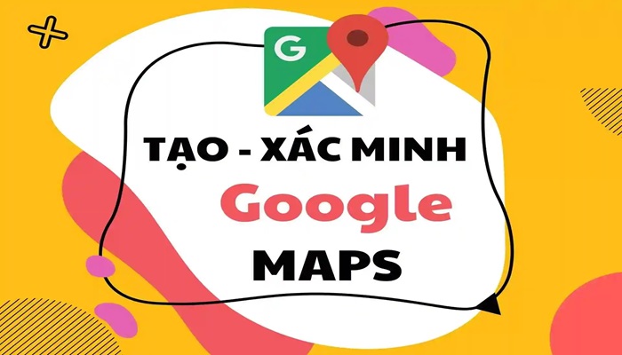 Xác minh Google Map cho doanh nghiệp – Hướng dẫn chi tiết