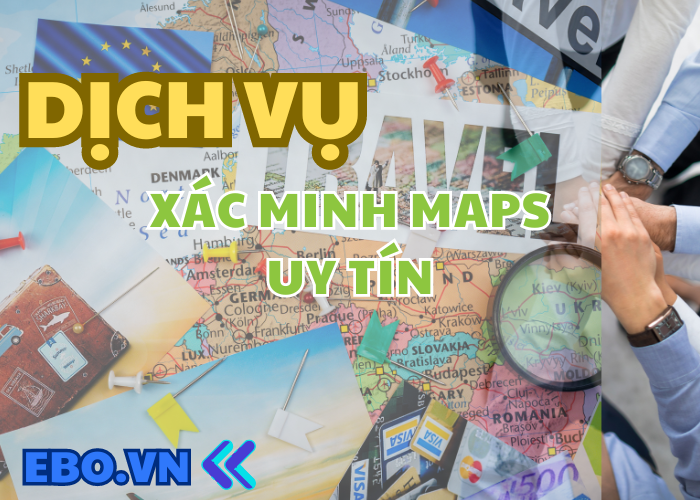 Dịch vụ xác minh Maps uy tín được khách hàng đánh giá cao