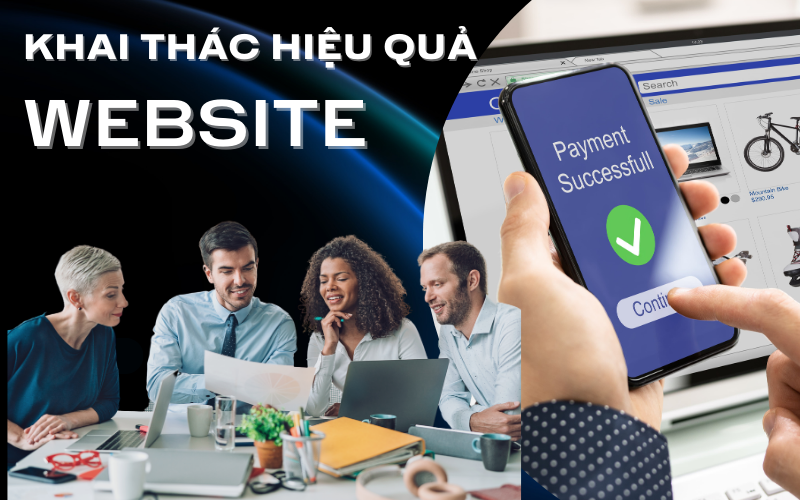 Khai thác hiệu quả Website: Biến website thành “cỗ máy in tiền” cho doanh nghiệp