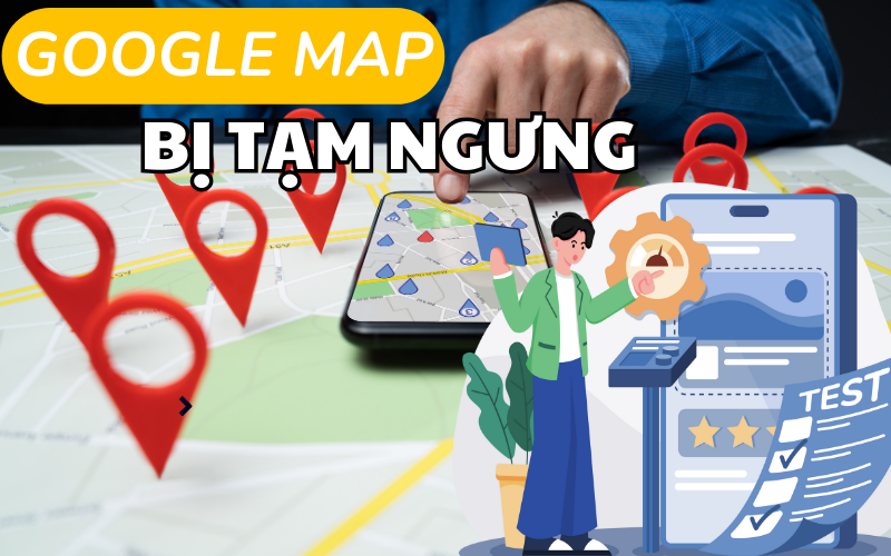 Google Map bị tạm ngưng – Nguyên nhân và giải pháp với Entity Map