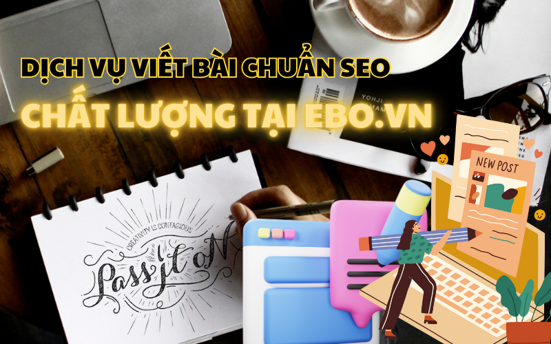 Dịch vụ viết bài chuẩn SEO tại EBO.VN – Cam kết chất lượng hàng đầu